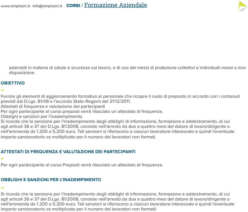 Attestati di frequenza e valutazione dei partecipanti Per ogni partecipante al corso preposti verrà rilasciato un attestato di frequenza.