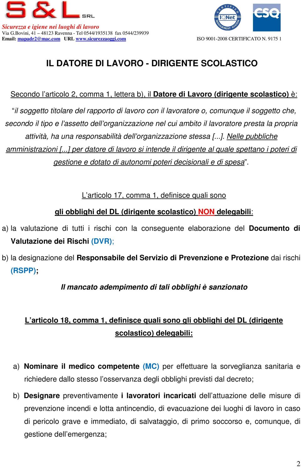 Nelle pubbliche amministrazioni [...] per datore di lavoro si intende il dirigente al quale spettano i poteri di gestione e dotato di autonomi poteri decisionali e di spesa.