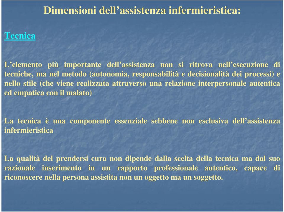 il malato) La tecnica è una componente essenziale sebbene non esclusiva dell assistenza infermieristica La qualità del prendersi cura non dipende dalla scelta