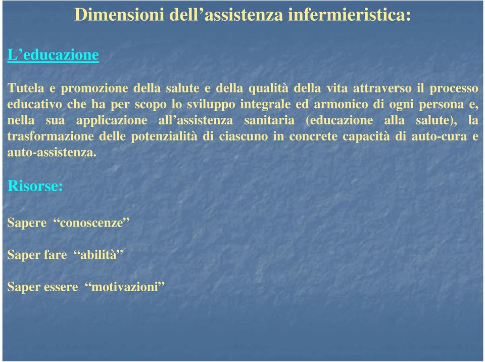 applicazione all assistenza sanitaria (educazione alla salute), la trasformazione delle potenzialità di ciascuno in