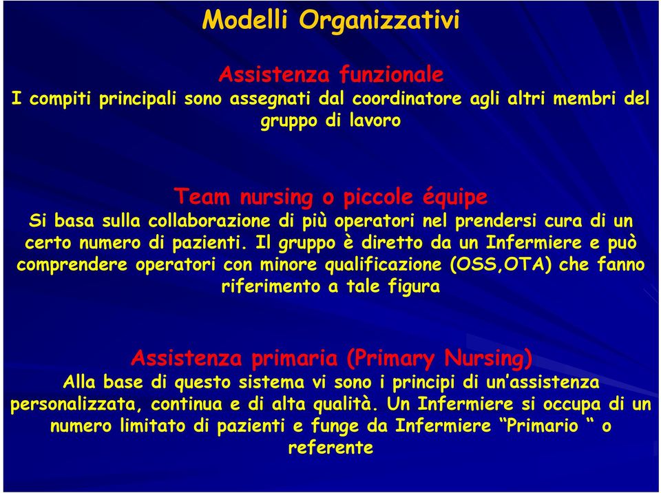 Il gruppo è diretto da un Infermiere e può comprendere operatori con minore qualificazione (OSS,OTA) che fanno riferimento a tale figura Assistenza primaria