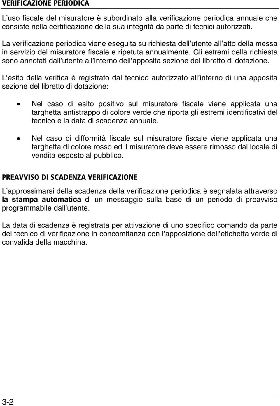 Gli estremi della richiesta sono annotati dall utente all interno dell apposita sezione del libretto di dotazione.