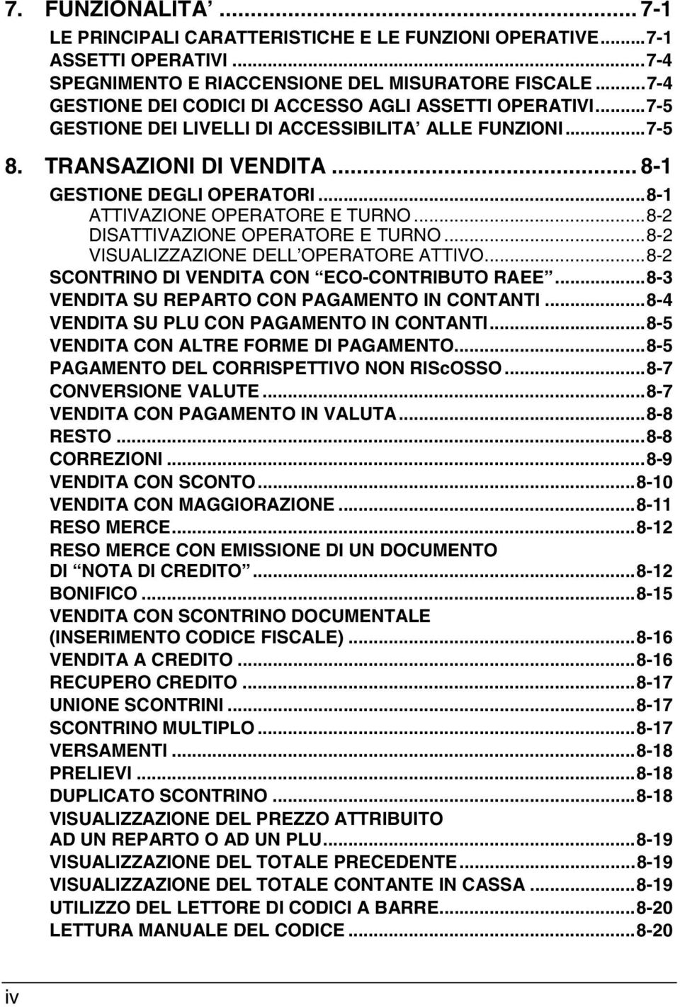 ..8-1 ATTIVAZIONE OPERATORE E TURNO...8-2 DISATTIVAZIONE OPERATORE E TURNO...8-2 VISUALIZZAZIONE DELL OPERATORE ATTIVO...8-2 SCONTRINO DI VENDITA CON ECO-CONTRIBUTO RAEE.