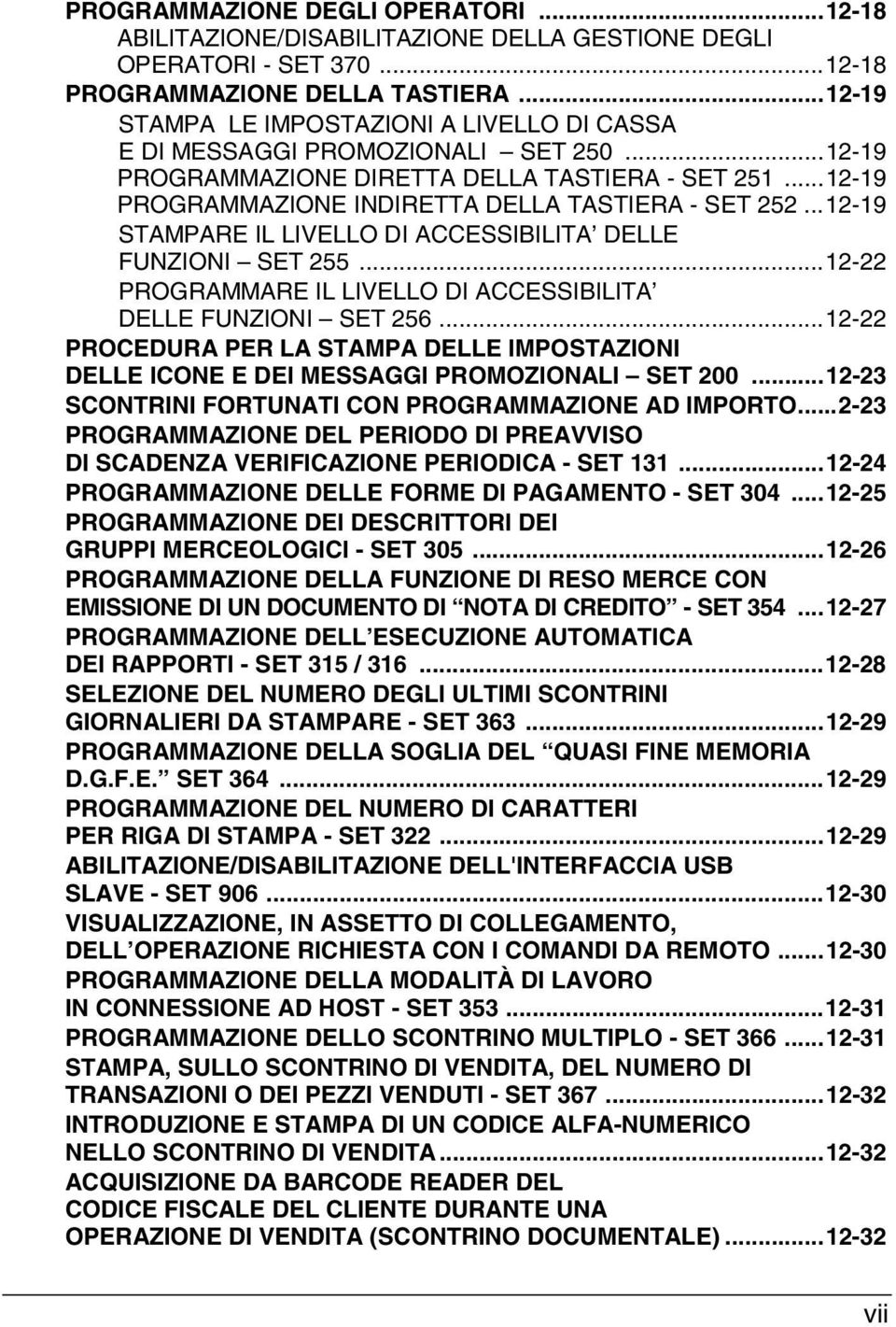 ..12-19 STAMPARE IL LIVELLO DI ACCESSIBILITA DELLE FUNZIONI SET 255...12-22 PROGRAMMARE IL LIVELLO DI ACCESSIBILITA DELLE FUNZIONI SET 256.