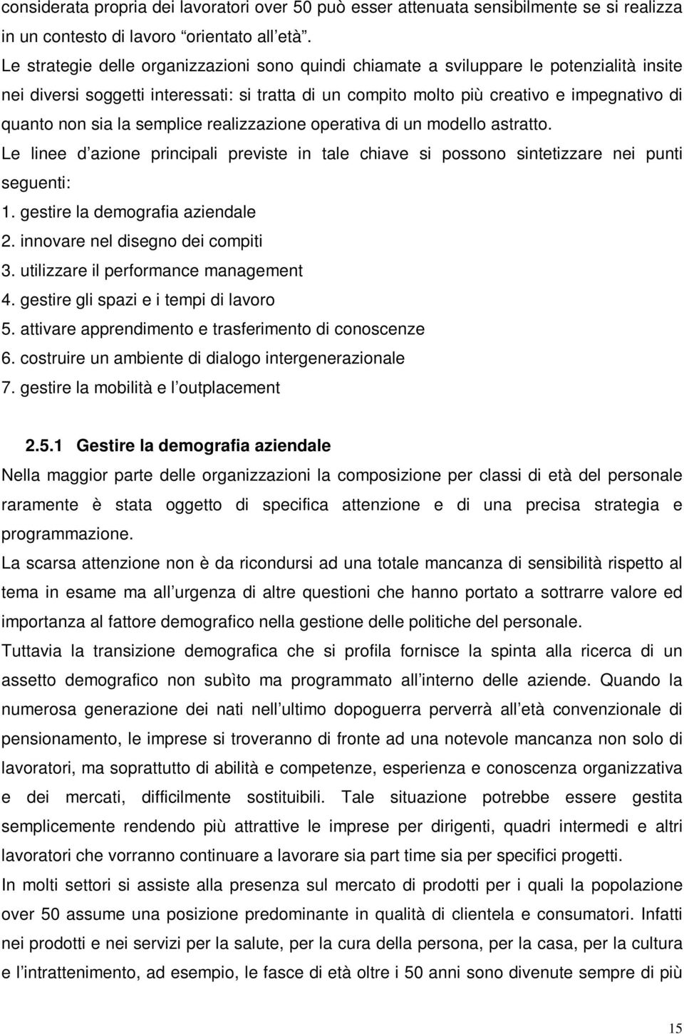 la semplice realizzazione operativa di un modello astratto. Le linee d azione principali previste in tale chiave si possono sintetizzare nei punti seguenti: 1. gestire la demografia aziendale 2.