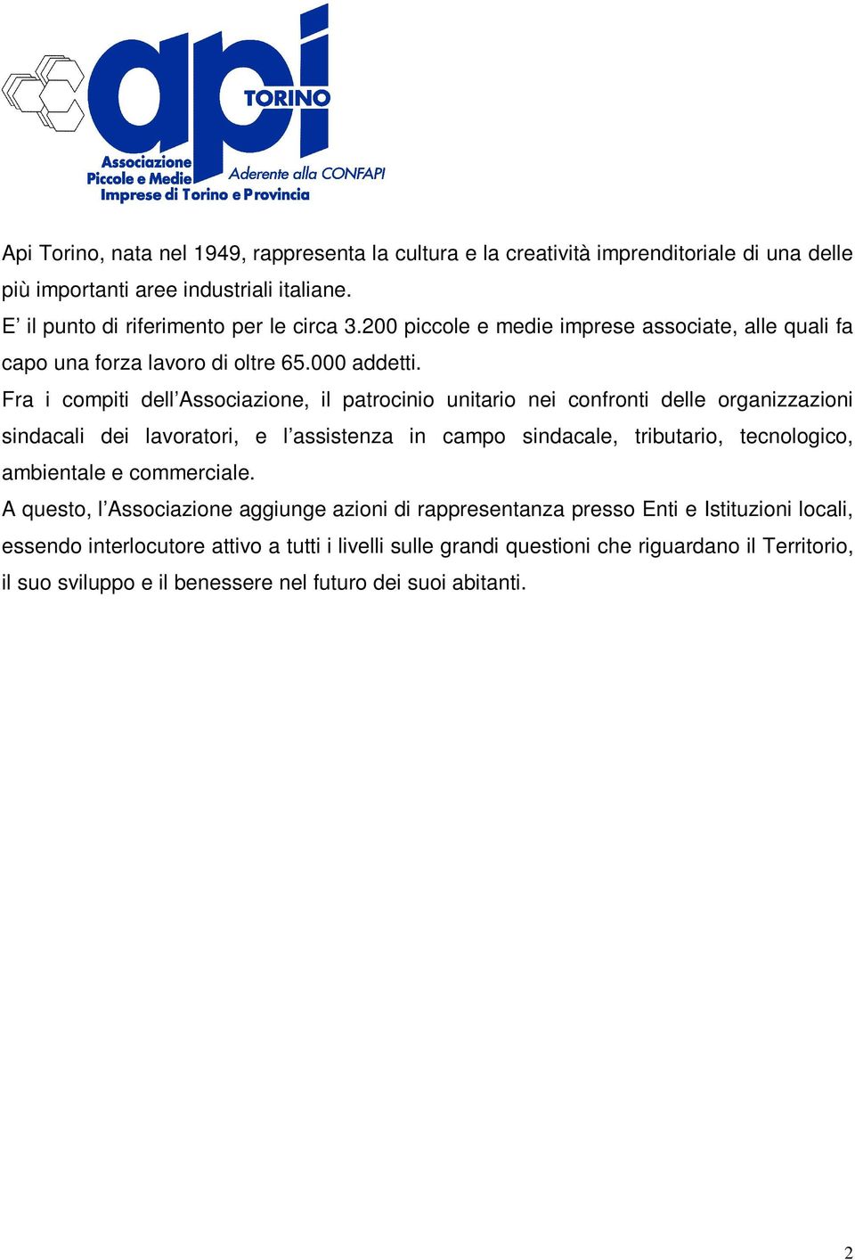 Fra i compiti dell Associazione, il patrocinio unitario nei confronti delle organizzazioni sindacali dei lavoratori, e l assistenza in campo sindacale, tributario, tecnologico,