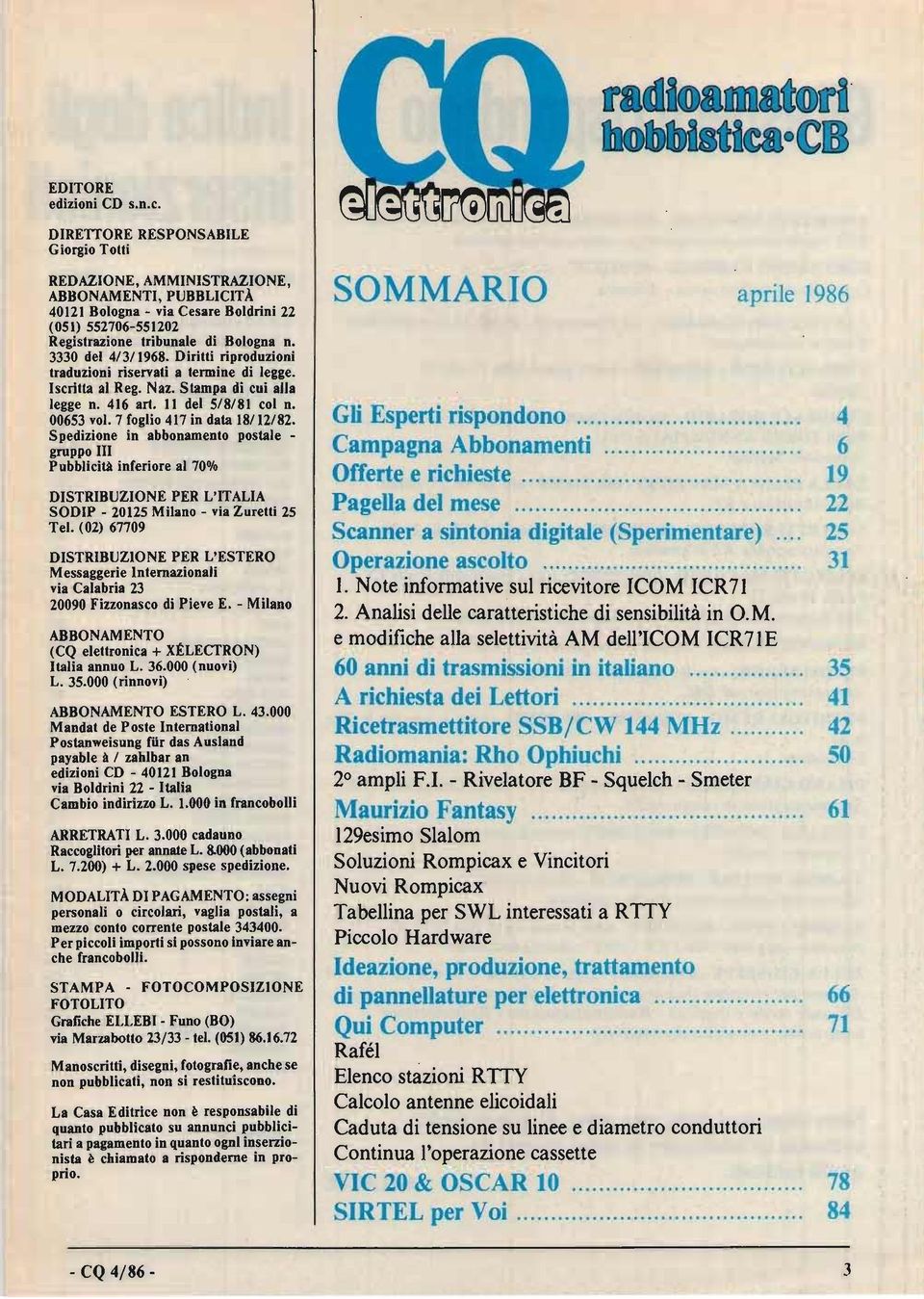 3330 del 4/3/1968. Diritti riproduzioni traduzioni riservati a termine di legge. scritta al Reg. Naz. Stampa di cui alla legge n. 416 art. l del 5/8/81 col n. 00653 vol. 7 foglio 417 in data 18/12/82.