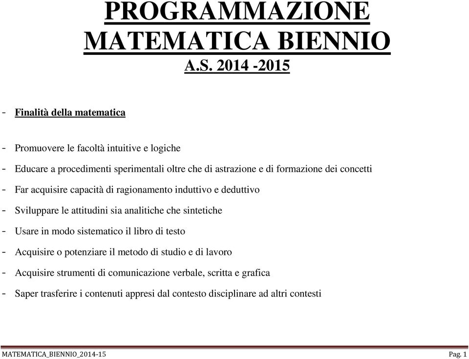 formazione dei concetti - Far acquisire capacità di ragionamento induttivo e deduttivo - Sviluppare le attitudini sia analitiche che sintetiche - Usare in