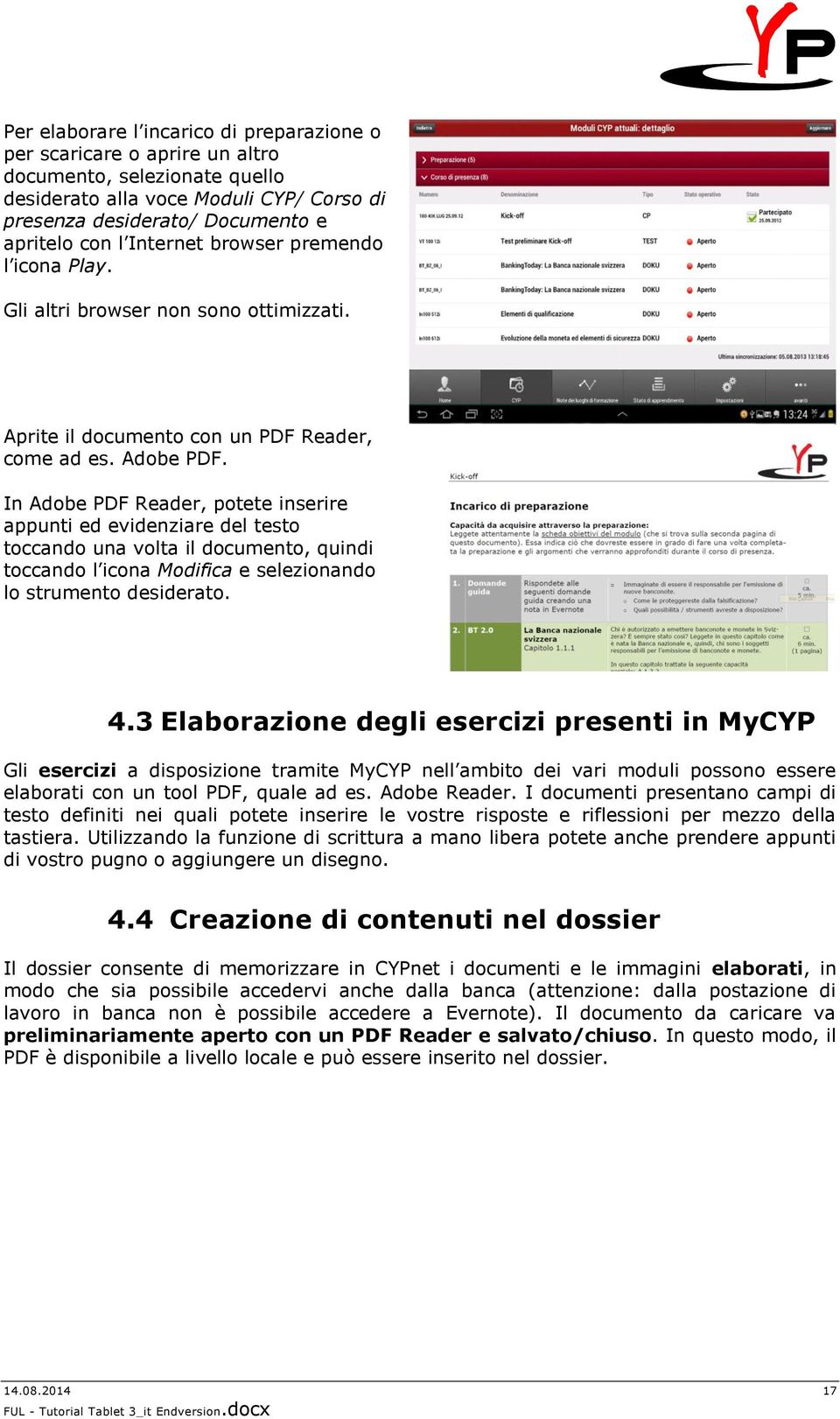 In Adobe PDF Reader, potete inserire appunti ed evidenziare del testo toccando una volta il documento, quindi toccando l icona Modifica e selezionando lo strumento desiderato. 4.