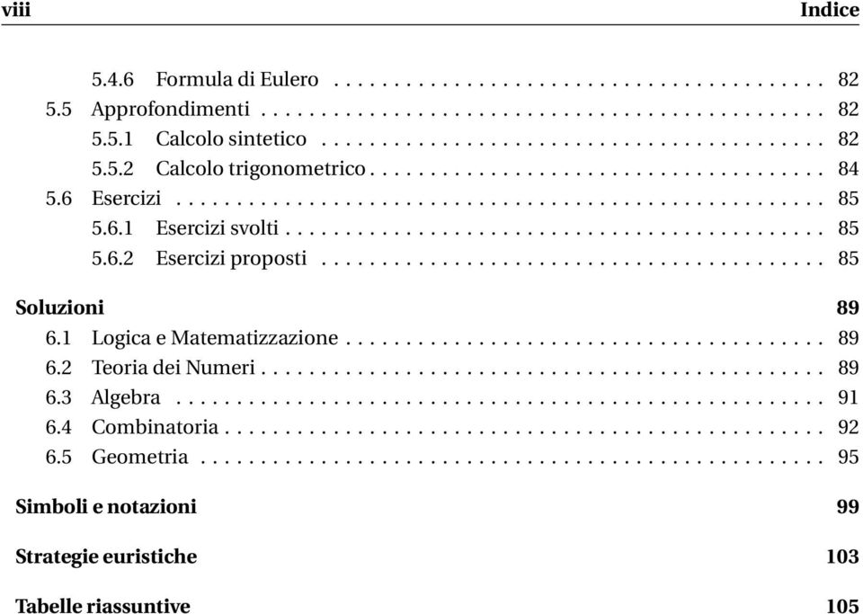 ......................................... 85 Soluzioni 89 6.1 Logica e Matematizzazione........................................ 89 6.2 Teoria dei Numeri............................................... 89 6.3 Algebra.