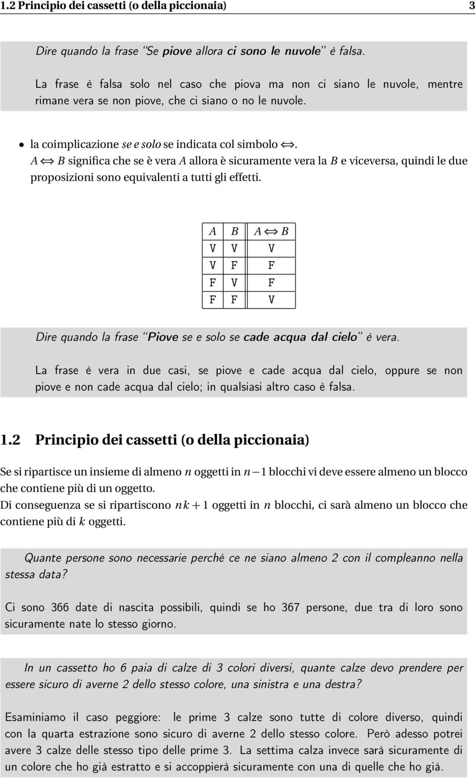 A B significa che se è vera A allora è sicuramente vera la B e viceversa, quindi le due proposizioni sono equivalenti a tutti gli effetti.