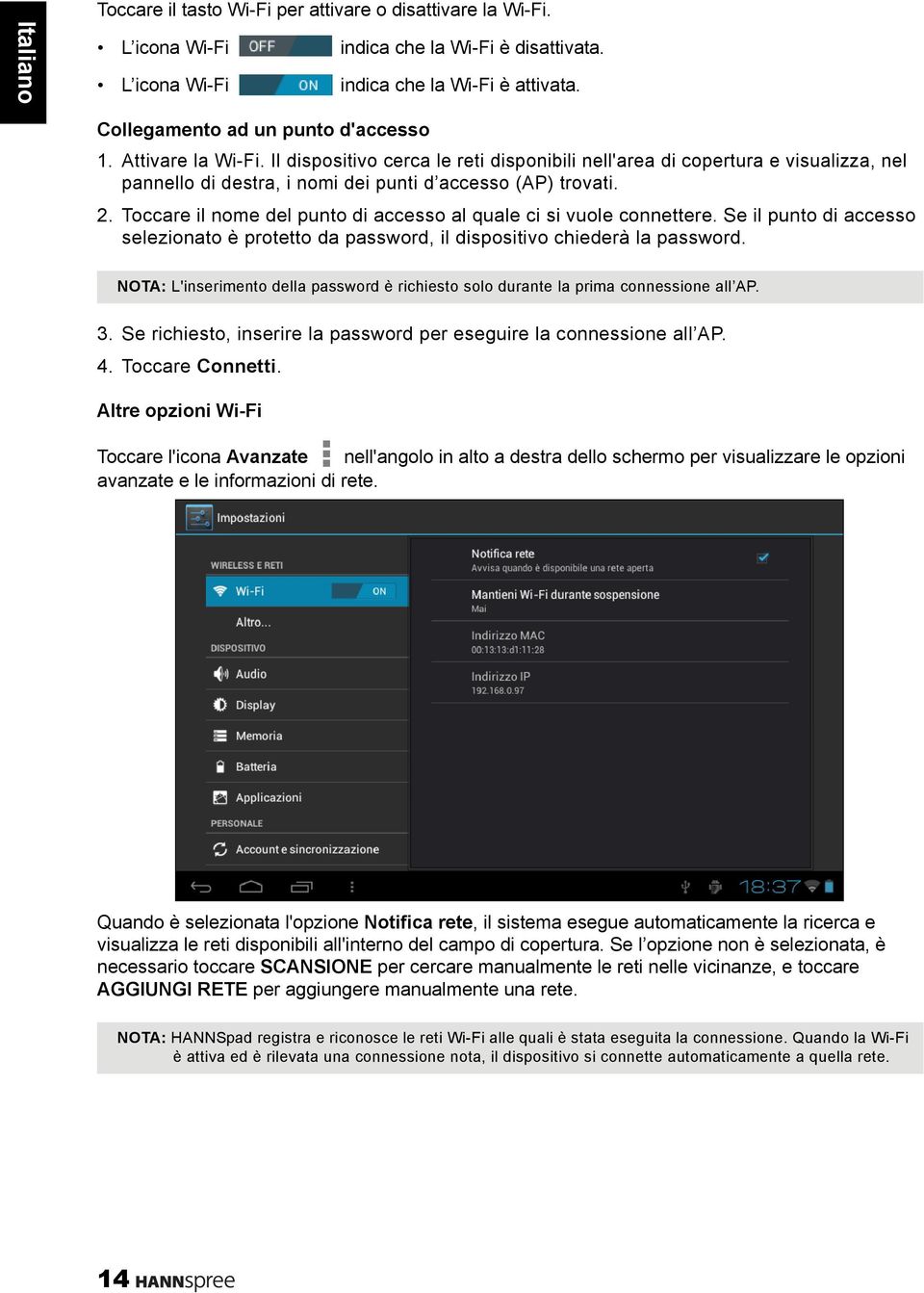 2. Toccare il nome del punto di accesso al quale ci si vuole connettere. Se il punto di accesso selezionato è protetto da password, il dispositivo chiederà la password.