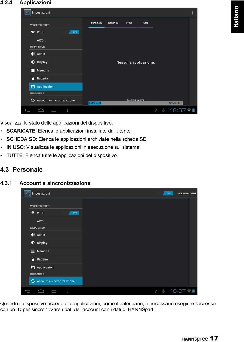 IN USO: Visualizza le applicazioni in esecuzione sul sistema. TUTTE: Elenca tutte le applicazioni del dispositivo. 4.3 