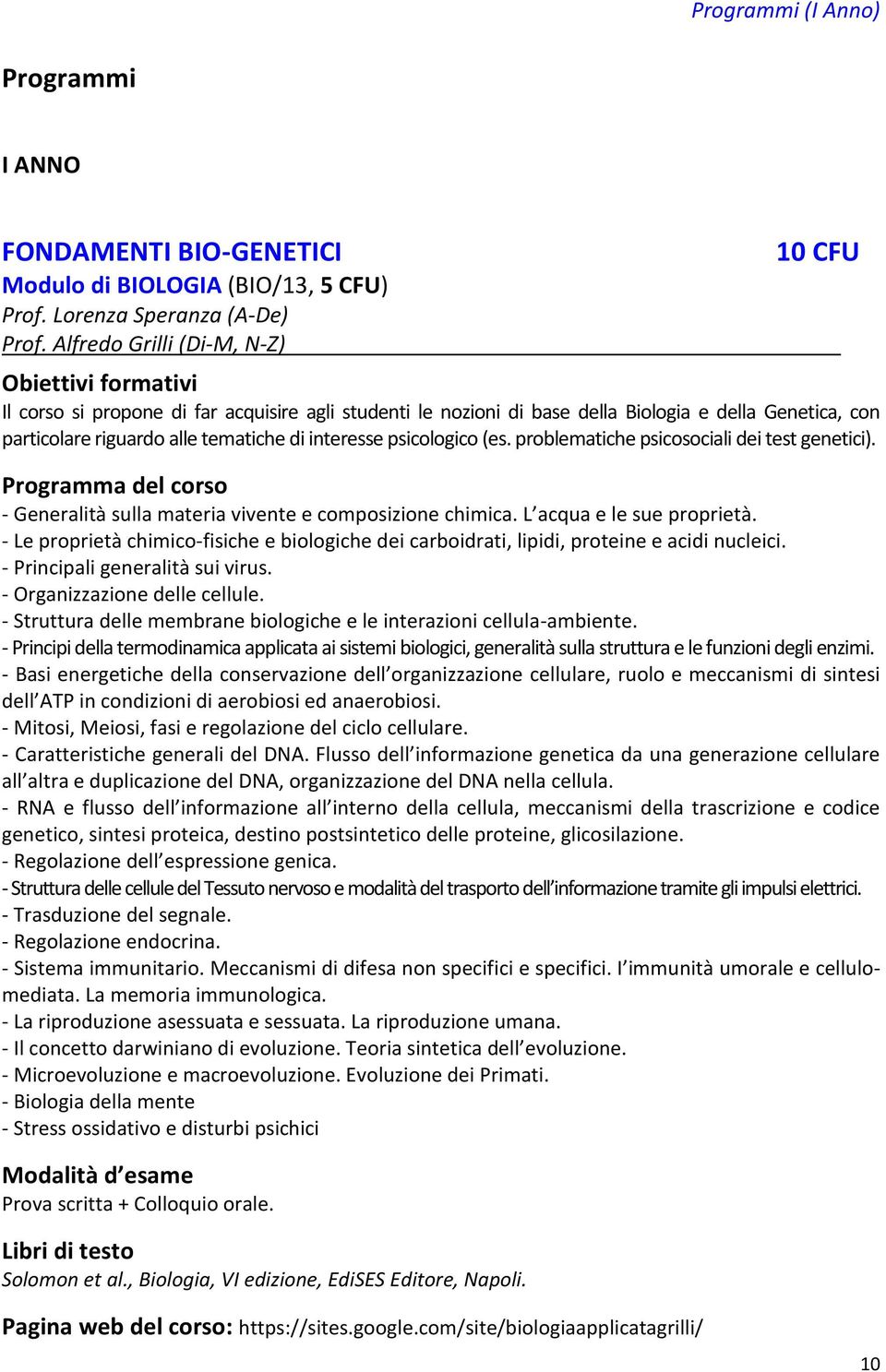 psicologico (es. problematiche psicosociali dei test genetici). - Generalità sulla materia vivente e composizione chimica. L acqua e le sue proprietà.