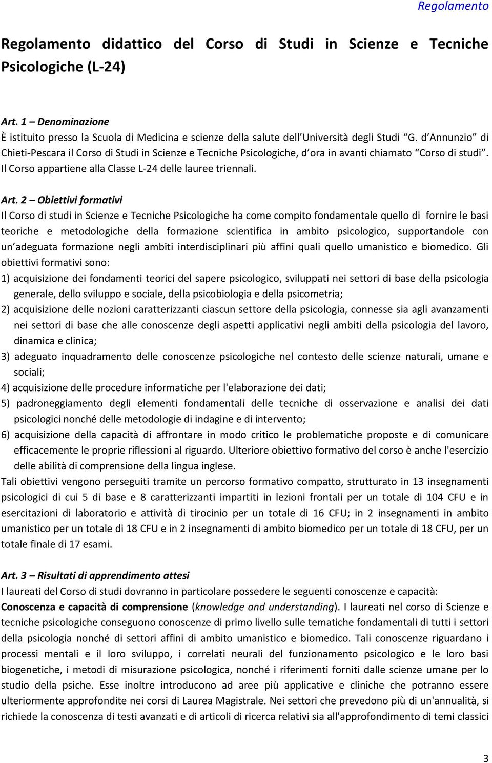 d Annunzio di Chieti-Pescara il Corso di Studi in Scienze e Tecniche Psicologiche, d ora in avanti chiamato Corso di studi. Il Corso appartiene alla Classe L-24 delle lauree triennali. Art.