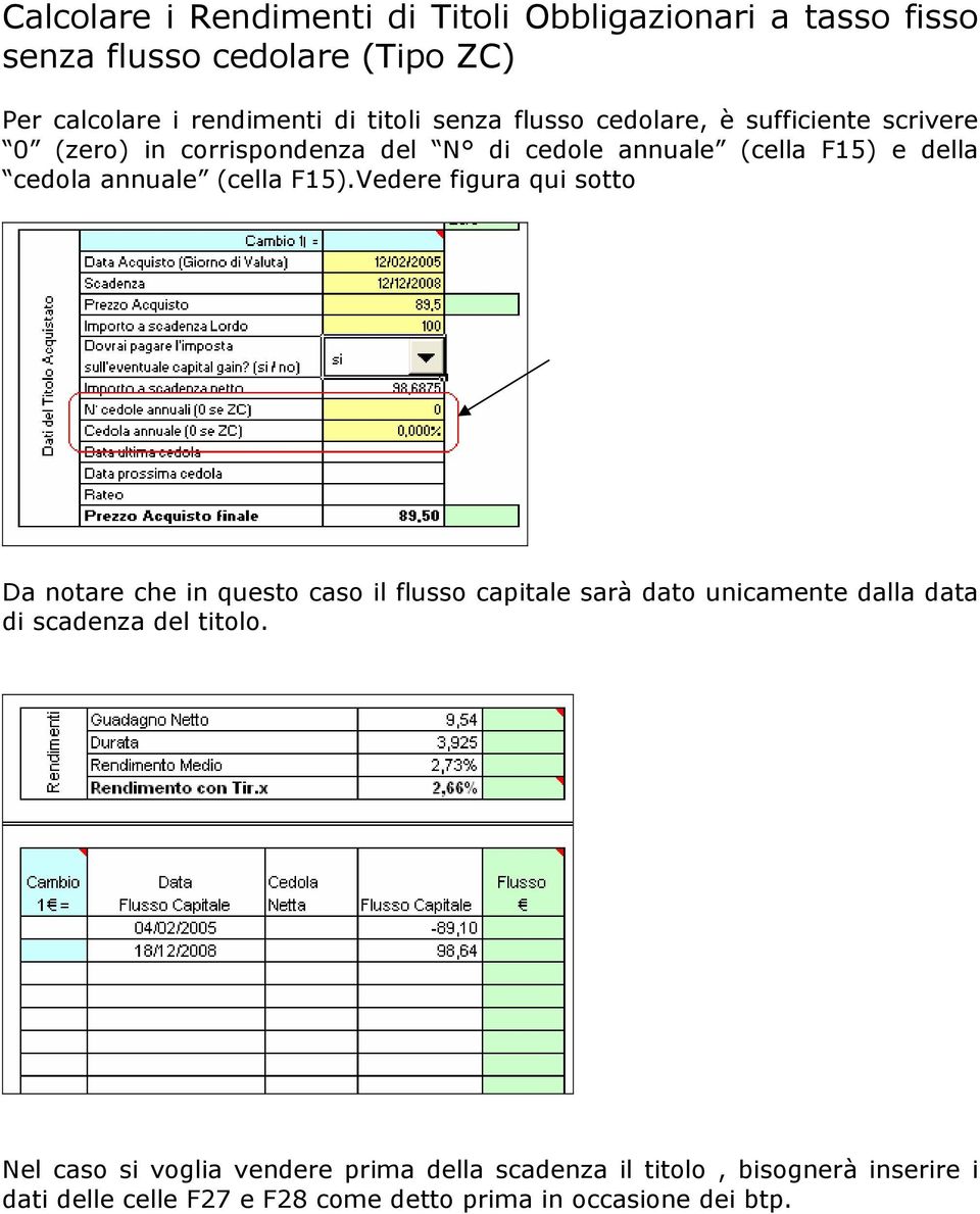 F15).Vedere figura qui sotto Da notare che in questo caso il flusso capitale sarà dato unicamente dalla data di scadenza del titolo.