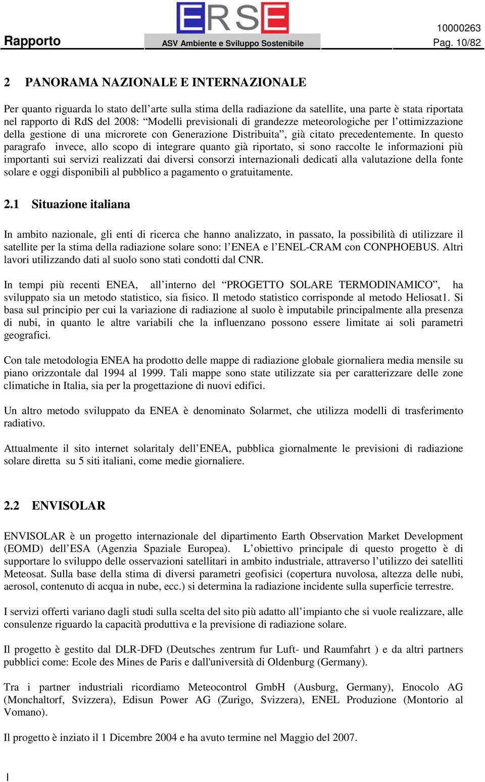 previsionali di grandezze meteorologiche per l ottimizzazione della gestione di una microrete con Generazione Distribuita, già citato precedentemente.