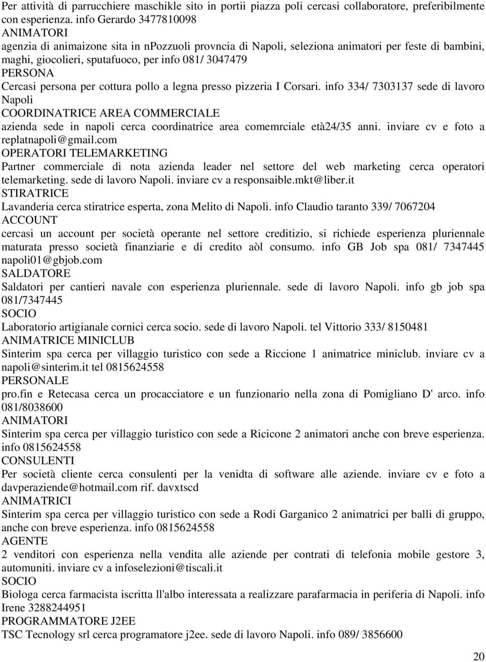 Cercasi persona per cottura pollo a legna presso pizzeria I Corsari.