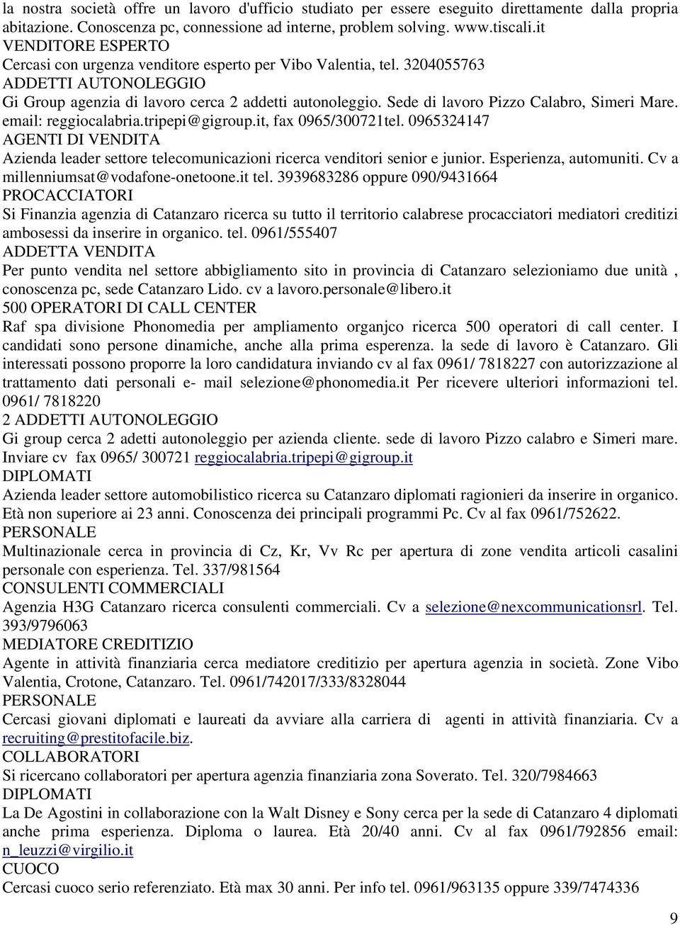 Sede di lavoro Pizzo Calabro, Simeri Mare. email: reggiocalabria.tripepi@gigroup.it, fax 0965/300721tel.