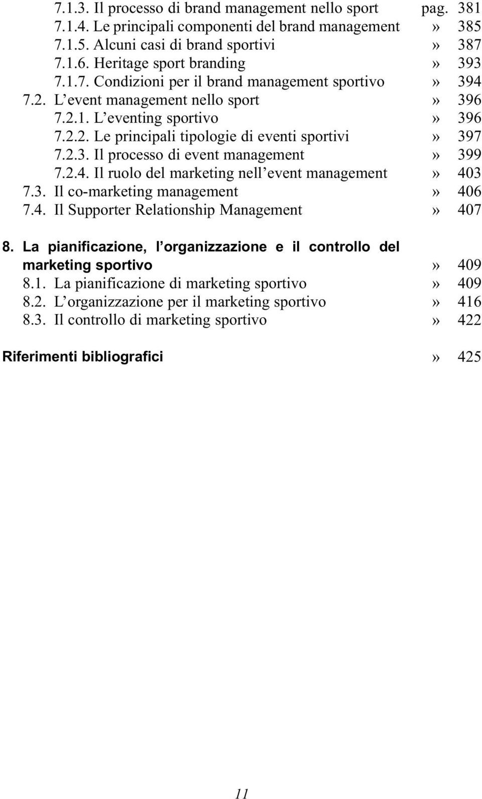 Il ruolo del marketing nell event management 7.3. Il co-marketing management 7.4. Il Supporter Relationship Management 8. La pianificazione, l organizzazione e il controllo del marketing sportivo 8.1.