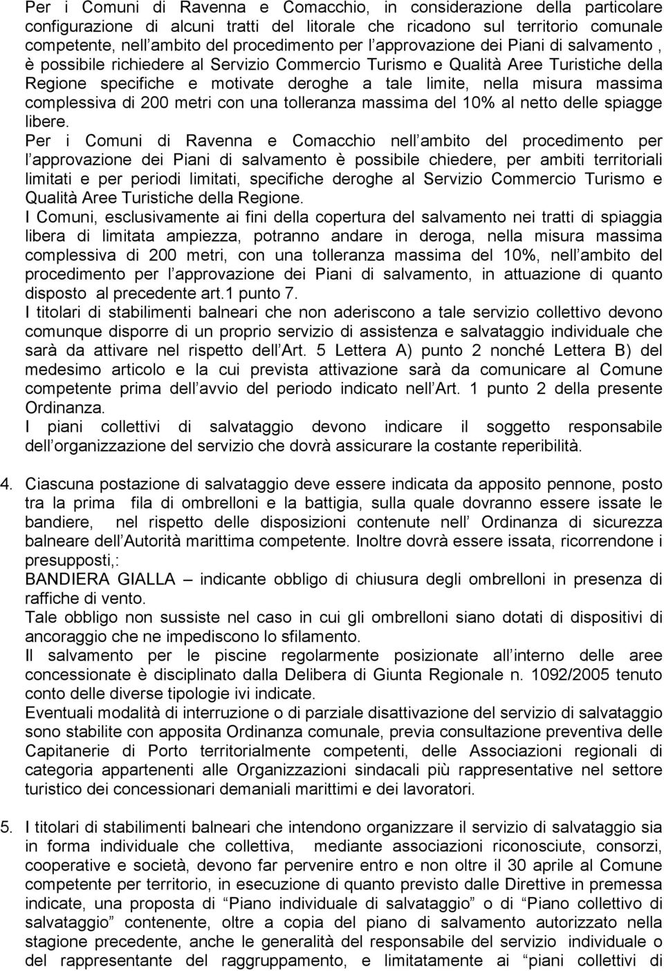 complessiva di 200 metri con una tolleranza massima del 10% al netto delle spiagge libere.