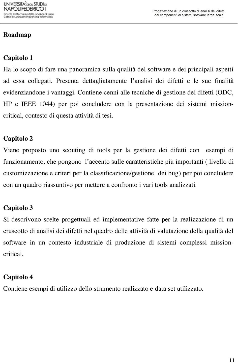 Contiene cenni alle tecniche di gestione dei difetti (ODC, HP e IEEE 1044) per poi concludere con la presentazione dei sistemi missioncritical, contesto di questa attività di tesi.