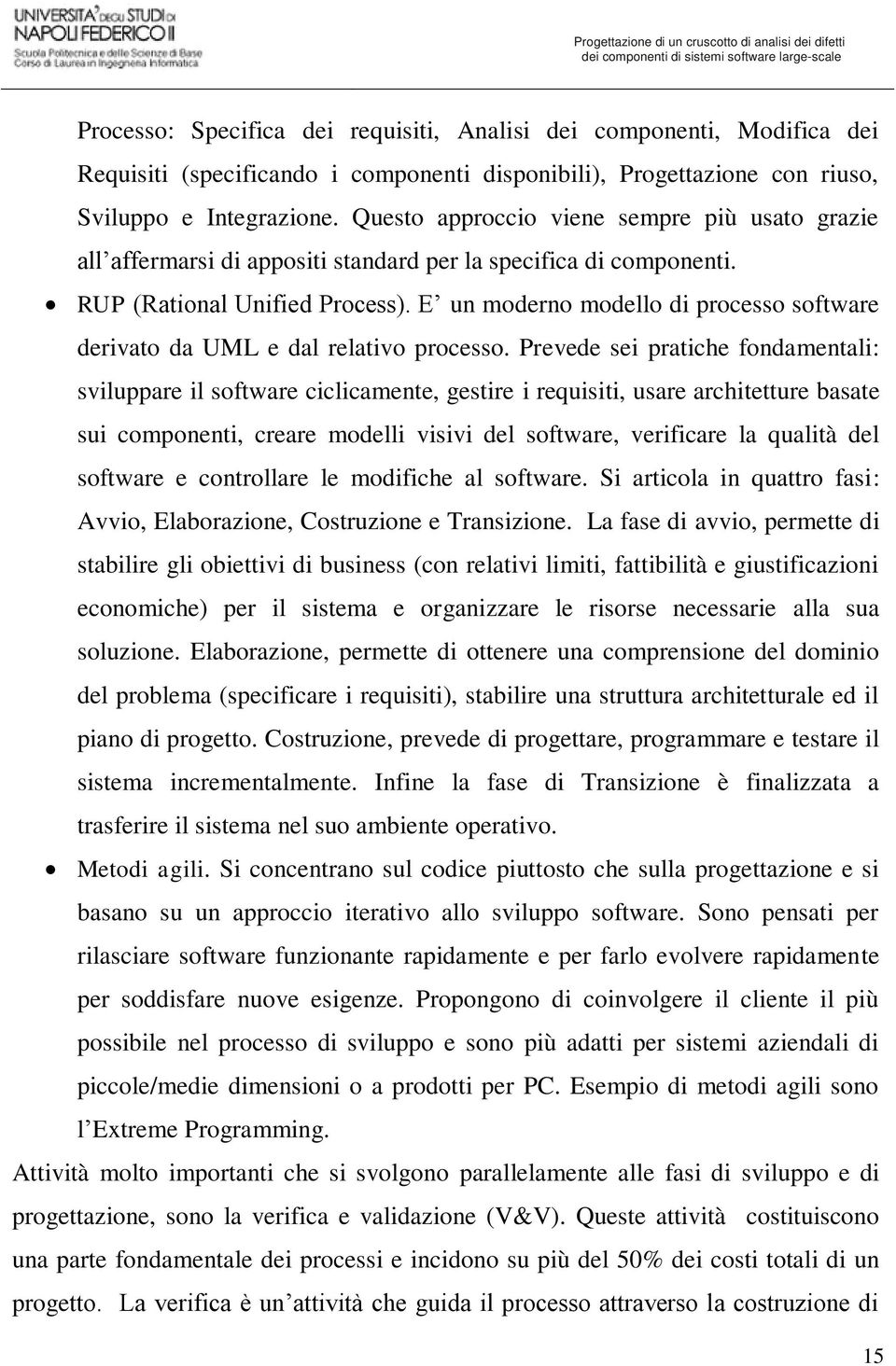 E un moderno modello di processo software derivato da UML e dal relativo processo.