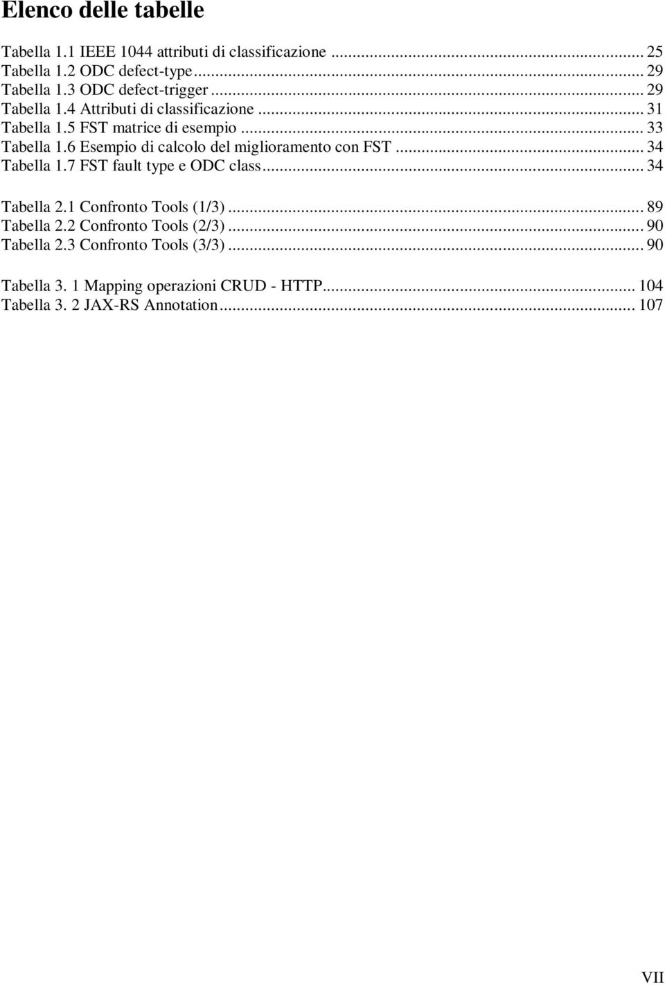 6 Esempio di calcolo del miglioramento con FST... 34 Tabella 1.7 FST fault type e ODC class... 34 Tabella 2.1 Confronto Tools (1/3).