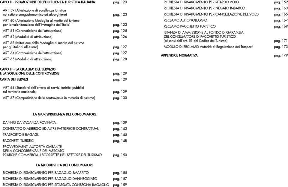 127 ART. 64 (Caratteristiche dell attestazione) pag. 127 ART. 65 (Modalità di attribuzione) pag. 128 RICHIESTA DI RISARCIMENTO PER RITARDO VOLO pag.