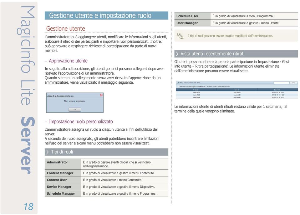 Approvazione utente In seguito alla sottoscrizione, gli utenti generici possono collegarsi dopo aver ricevuto l'approvazione di un amministratore.