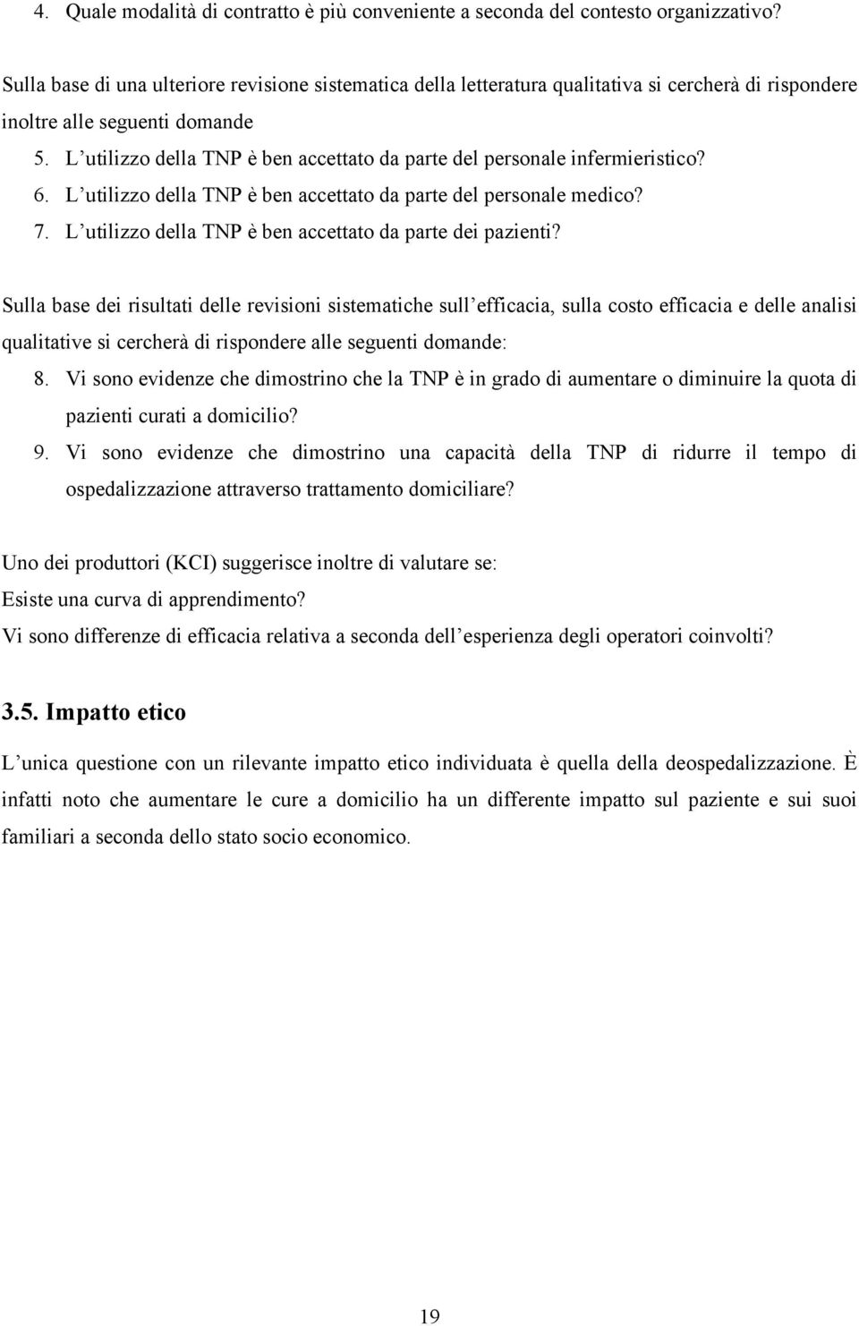 L utilizzo della TNP è ben accettato da parte del personale infermieristico? 6. L utilizzo della TNP è ben accettato da parte del personale medico? 7.