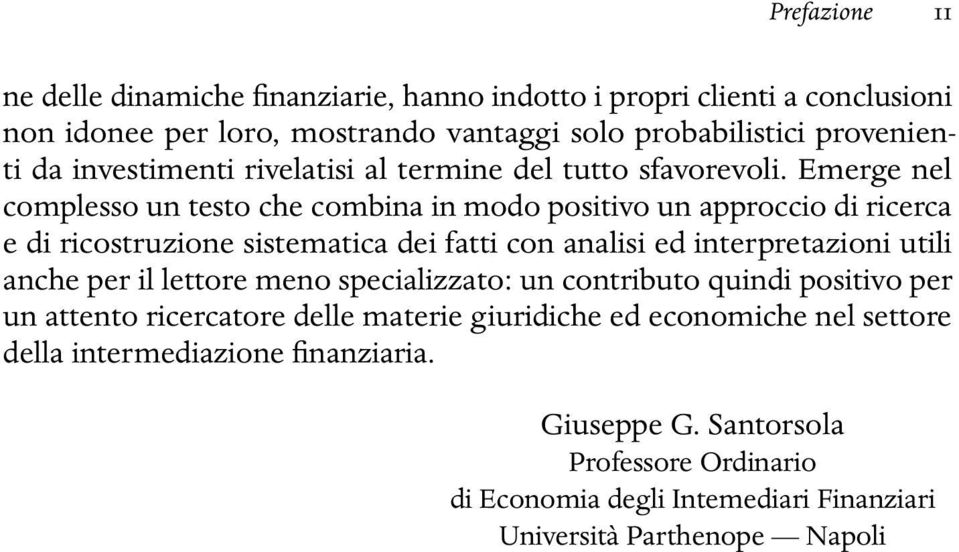 Emerge nel complesso un testo che combina in modo positivo un approccio di ricerca e di ricostruzione sistematica dei fatti con analisi ed interpretazioni utili anche per