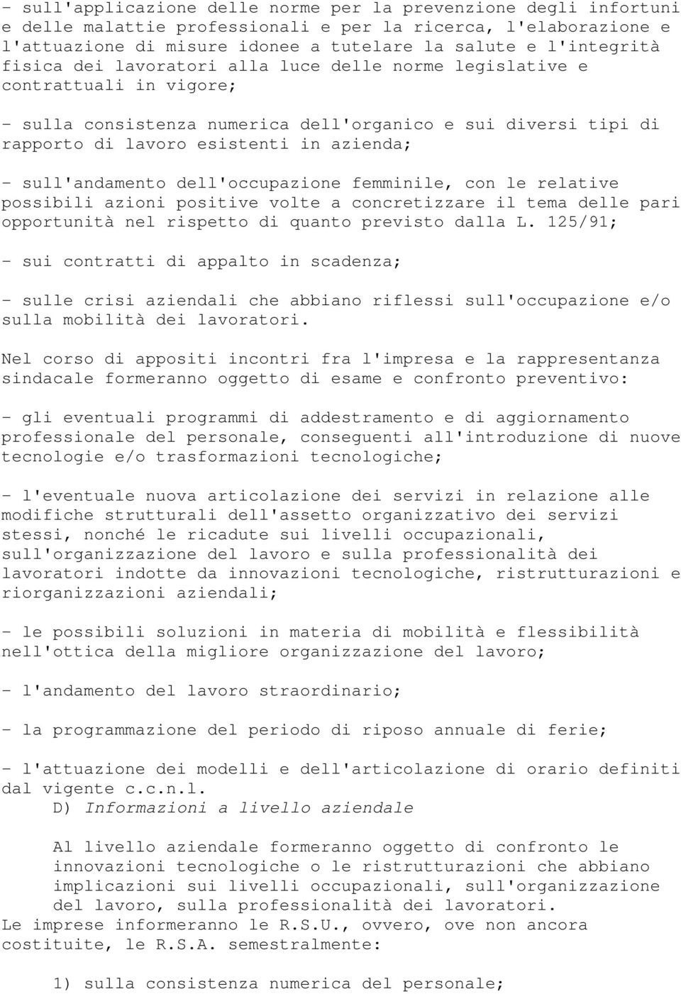 sull'andamento dell'occupazione femminile, con le relative possibili azioni positive volte a concretizzare il tema delle pari opportunità nel rispetto di quanto previsto dalla L.