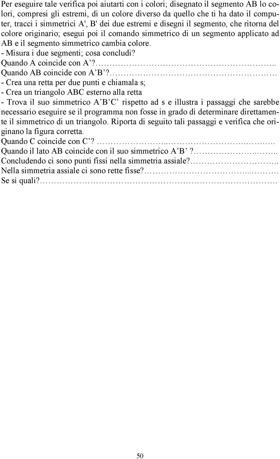 - Misura i due segmenti; cosa concludi? Quando A coincide con A?.. Quando AB coincide con A B?