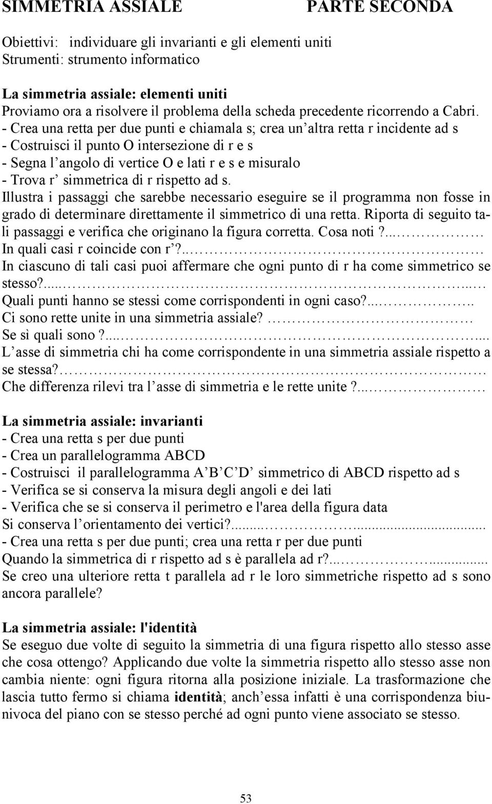 - Crea una retta per due punti e chiamala s; crea un altra retta r incidente ad s - Costruisci il punto O intersezione di r e s - Segna l angolo di vertice O e lati r e s e misuralo - Trova r