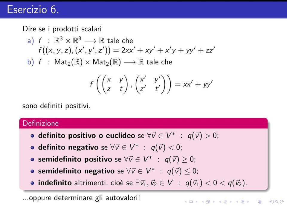 Mat 2 (R) R tale che (( ) ( )) x y x y f, z t z t = xx + yy sono definiti positivi.