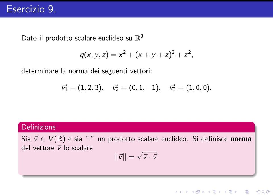 + z 2, determinare la norma dei seguenti vettori: v 1 = (1, 2, 3), v 2 =