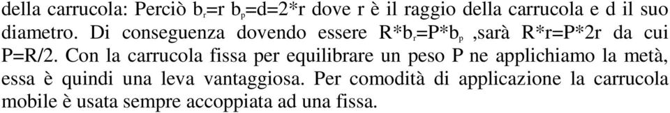 Con la carrucola fissa per equilibrare un peso P ne applichiamo la metà, essa è quindi una