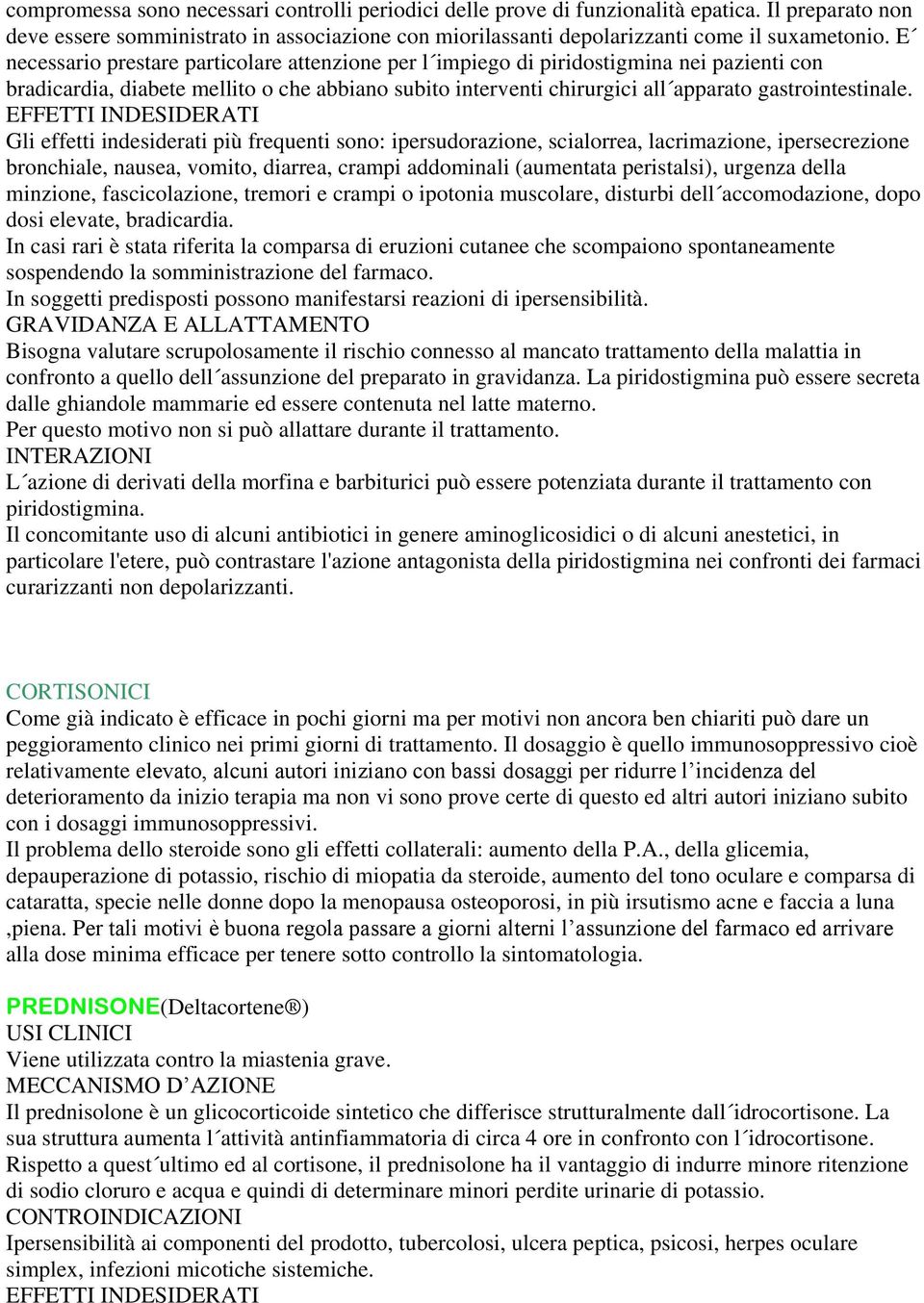 EFFETTI INDESIDERATI Gli effetti indesiderati più frequenti sono: ipersudorazione, scialorrea, lacrimazione, ipersecrezione bronchiale, nausea, vomito, diarrea, crampi addominali (aumentata