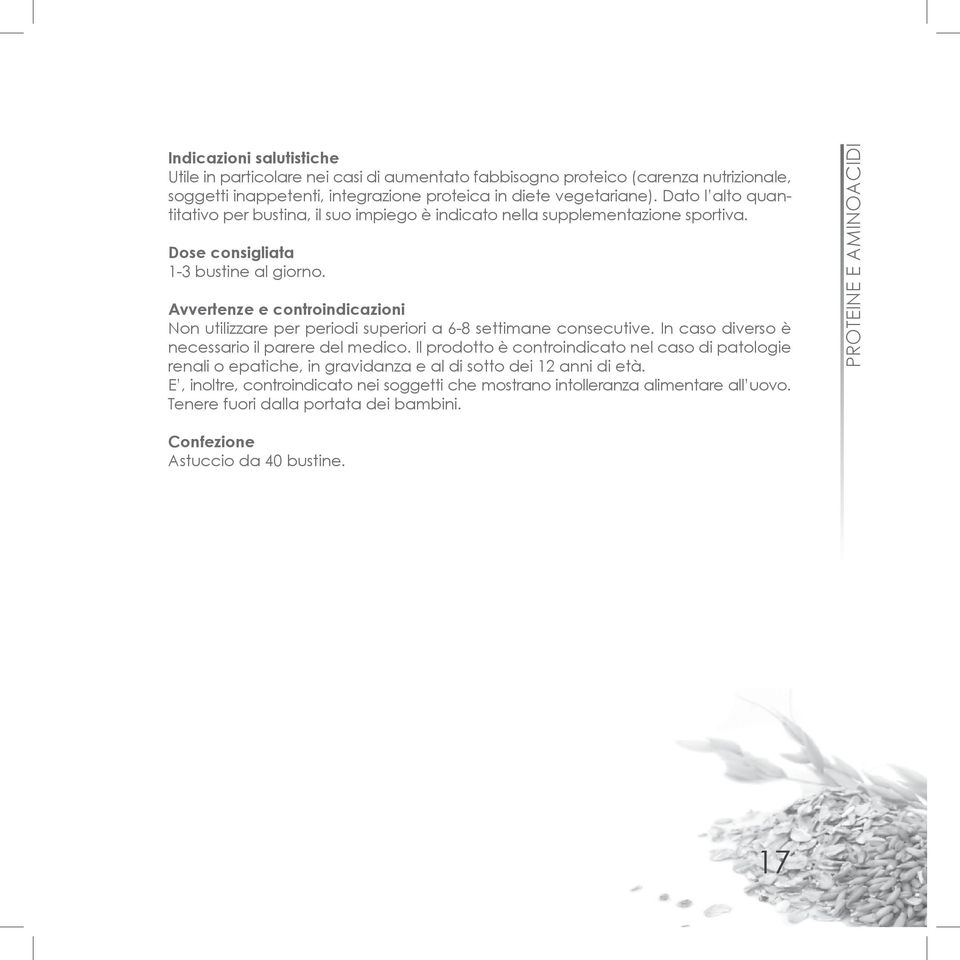 Avvertenze e controindicazioni Non utilizzare per periodi superiori a 6-8 settimane consecutive. In caso diverso è necessario il parere del medico.