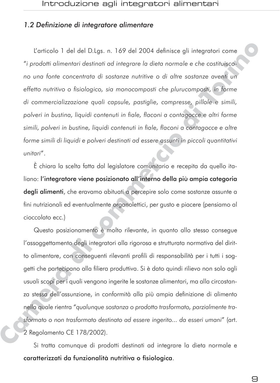 effetto nutritivo o fisiologico, sia monocomposti che plurucomposti, in forme di commercializzazione quali capsule, pastiglie, compresse, pillole e simili, polveri in bustina, liquidi contenuti in