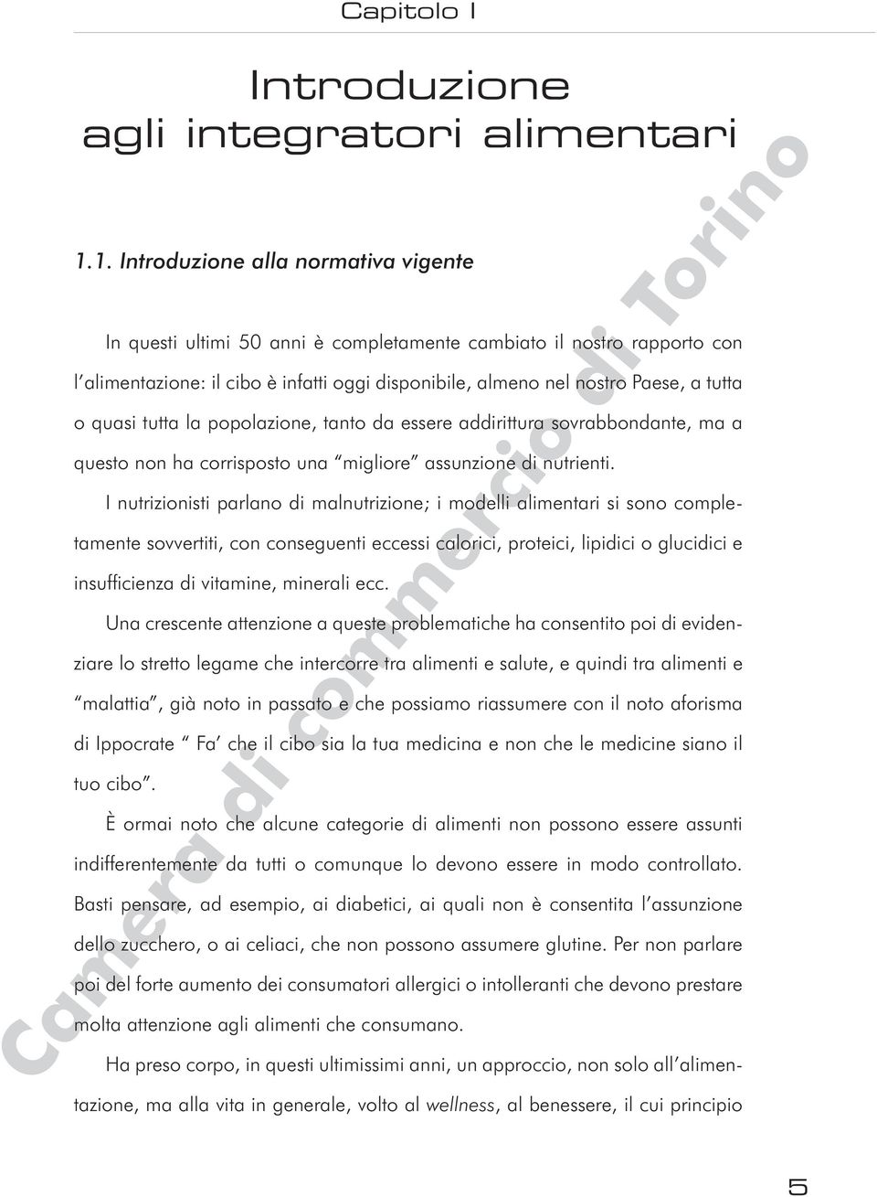 quasi tutta la popolazione, tanto da essere addirittura sovrabbondante, ma a questo non ha corrisposto una migliore assunzione di nutrienti.