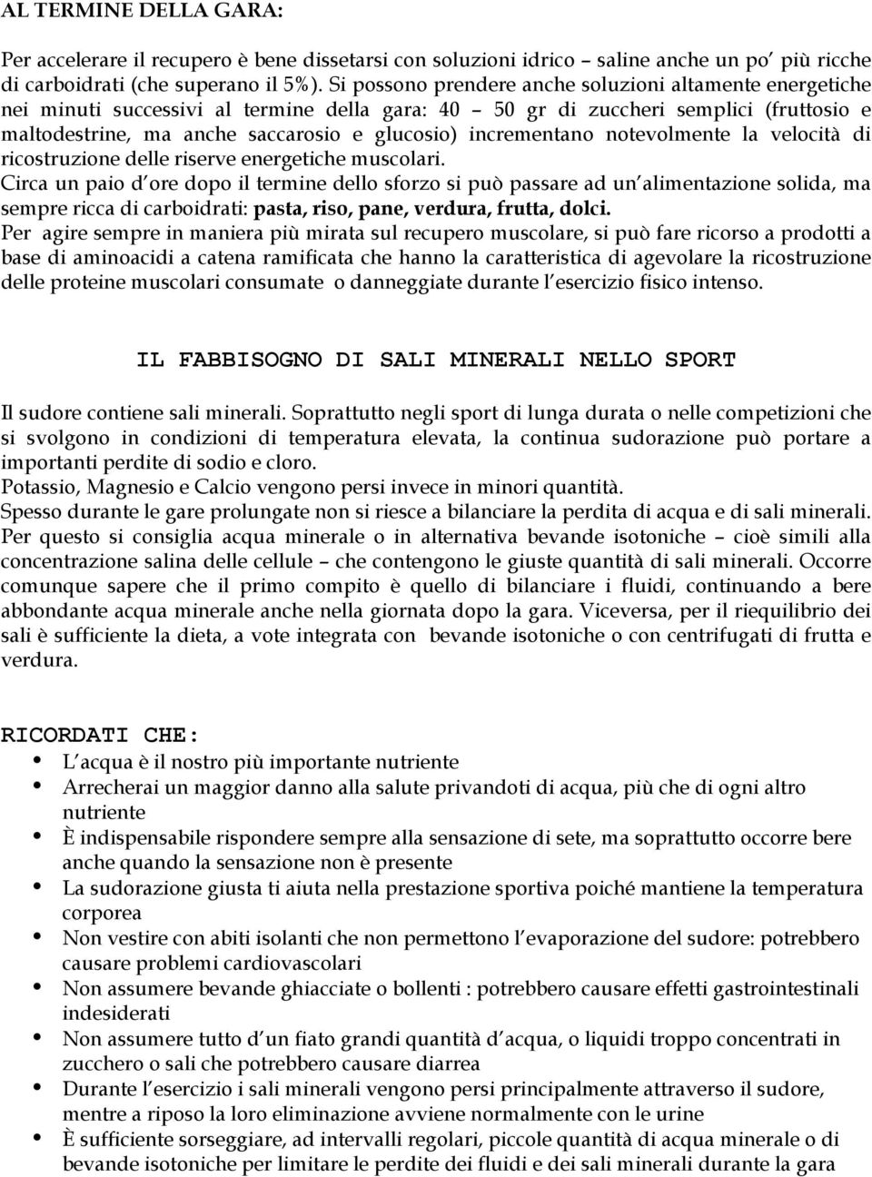 incrementano notevolmente la velocità di ricostruzione delle riserve energetiche muscolari.