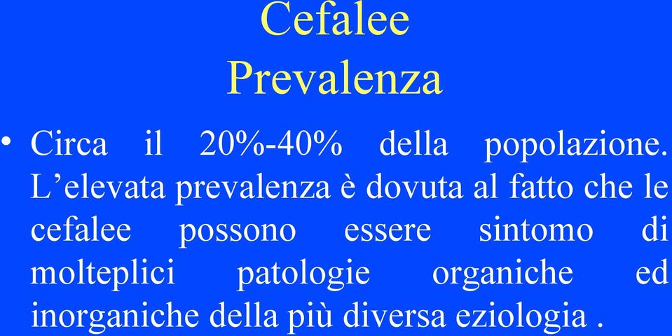 L elevata prevalenza è dovuta al fatto che le