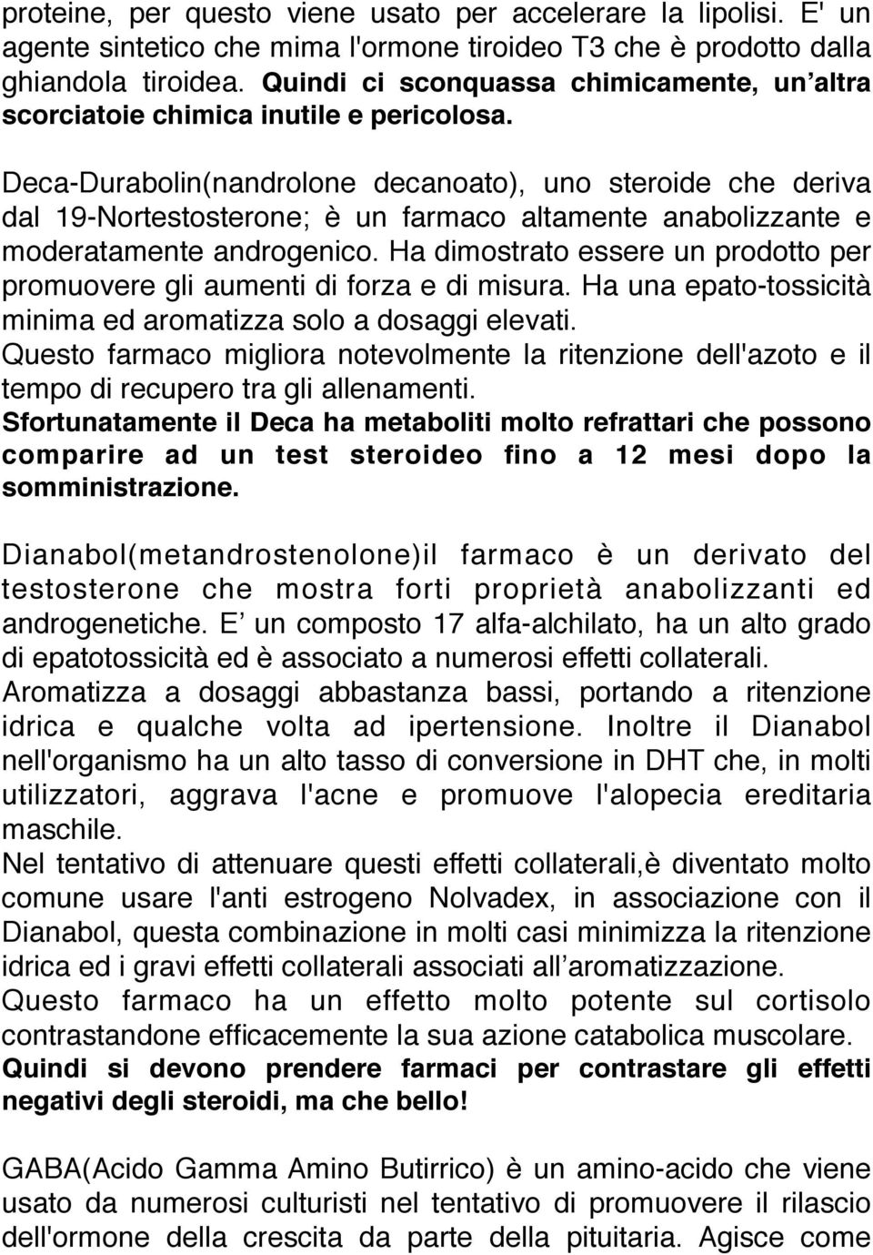 Deca-Durabolin(nandrolone decanoato), uno steroide che deriva dal 19-Nortestosterone; è un farmaco altamente anabolizzante e moderatamente androgenico.