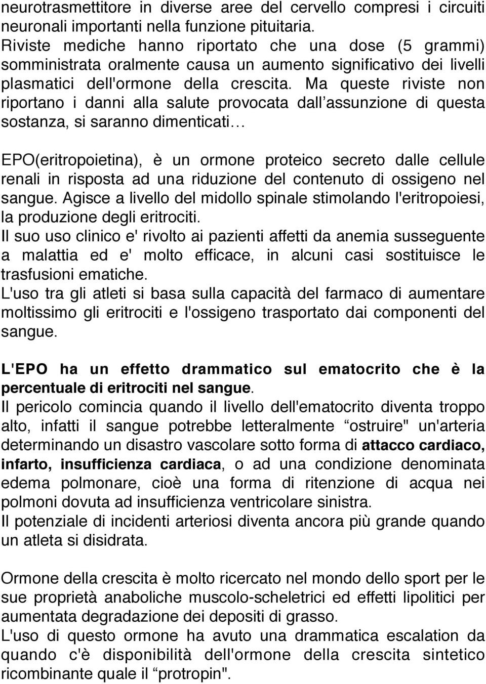 Ma queste riviste non riportano i danni alla salute provocata dall assunzione di questa sostanza, si saranno dimenticati EPO(eritropoietina), è un ormone proteico secreto dalle cellule renali in