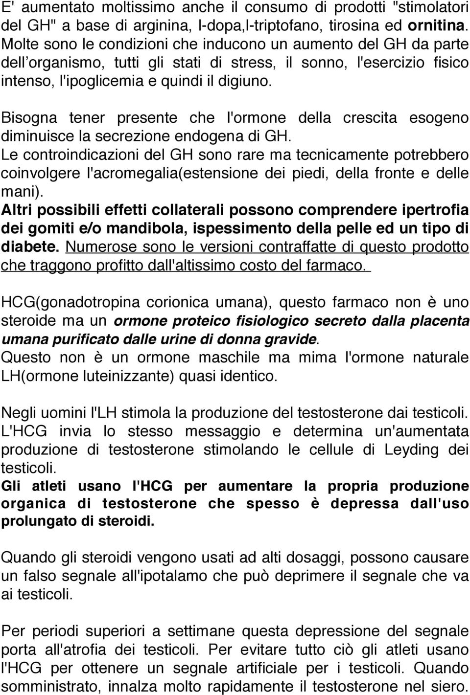 Bisogna tener presente che l'ormone della crescita esogeno diminuisce la secrezione endogena di GH.