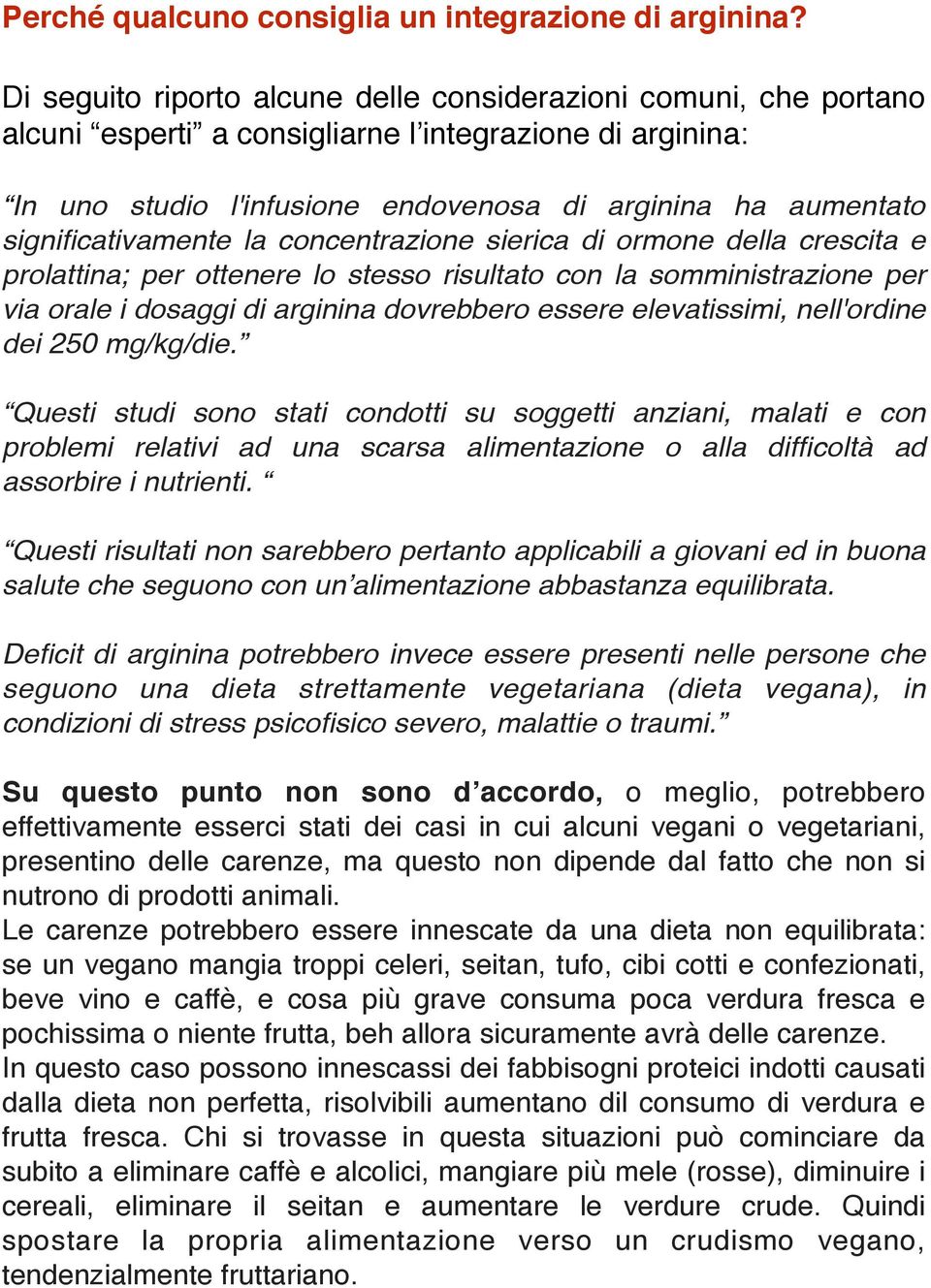 significativamente la concentrazione sierica di ormone della crescita e prolattina; per ottenere lo stesso risultato con la somministrazione per via orale i dosaggi di arginina dovrebbero essere