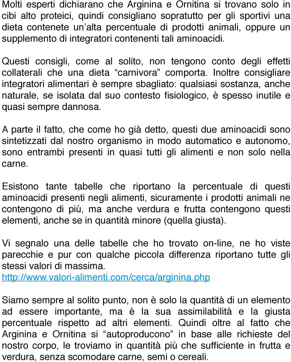 Inoltre consigliare integratori alimentari è sempre sbagliato: qualsiasi sostanza, anche naturale, se isolata dal suo contesto fisiologico, è spesso inutile e quasi sempre dannosa.