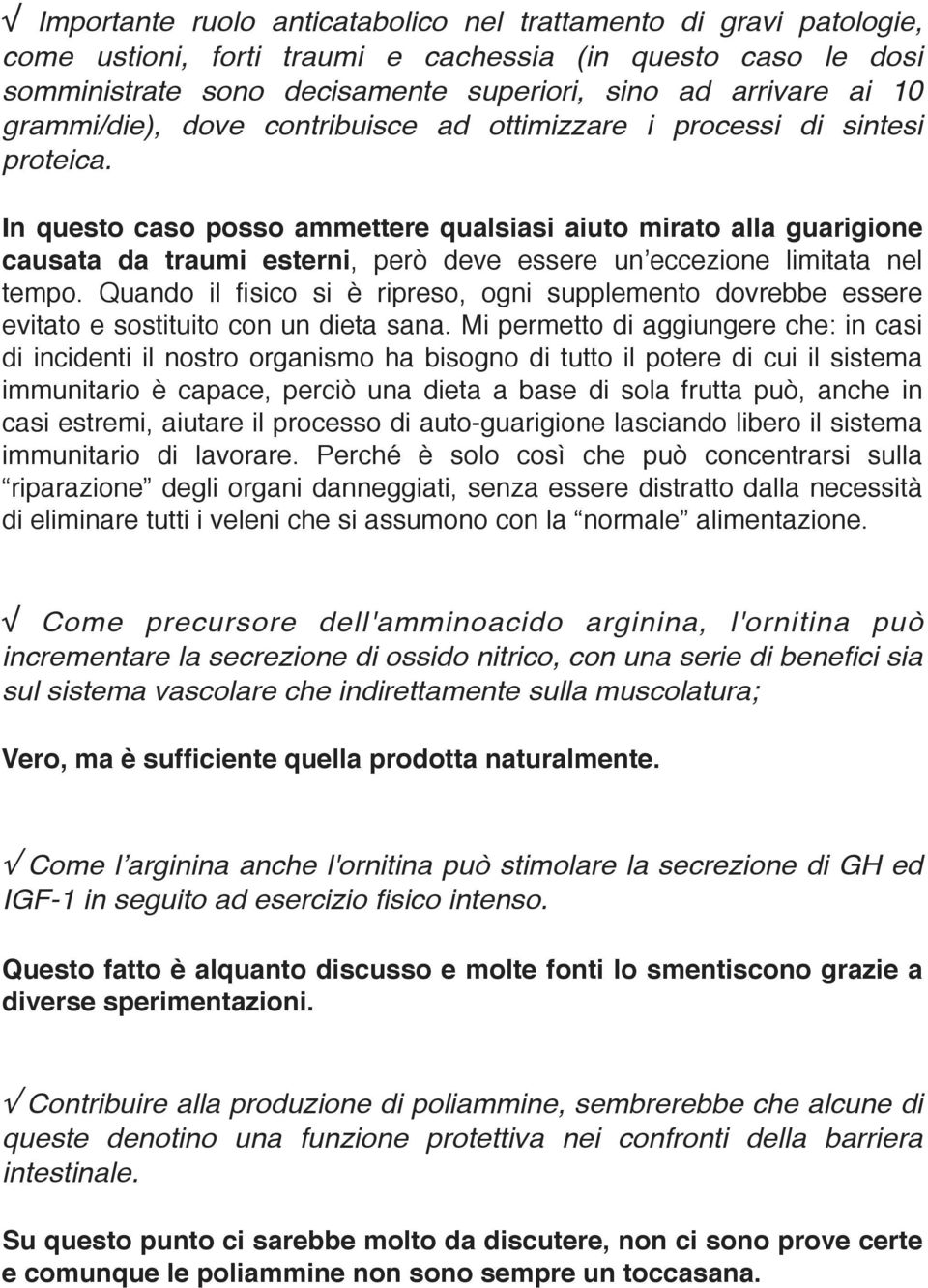 In questo caso posso ammettere qualsiasi aiuto mirato alla guarigione causata da traumi esterni, però deve essere un eccezione limitata nel tempo.